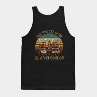 I Got Your Bitch Movin' Call Me When You Get Lost Whiskey Graphic Glasses Tank Top